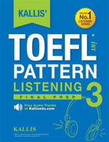 KALLIS' TOEFL iBT Pattern Listening 3 Final Prep (College Test Prep 2016 + Study Guide Book + Practice Test + Skill Building - TOEFL iBT 2016)