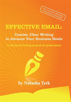 Effective Email Concise, Clear Writing to Advance Your Business Needs