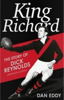 King Richard: The Story of Dick Reynolds, Essendon Legend