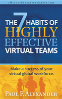 7 Habits of Highly Effective Virtual Teams: Make a Success of Your Virtual Global Workforce.