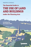 Essential Guide to the Use of Land and Buildings under the Planning Acts