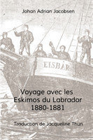 Voyage avec les Eskimos du Labrador, 1880-1881