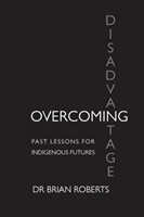 Overcoming Disadvantage Past Lessons for Indigenous Futures