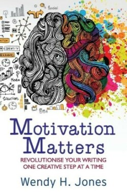 Motivation Matters Revolutionise Your Writing One Creative Step at a Time