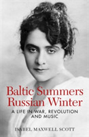 Baltic Summers, Russian Winter: A Life in War, Revolution and Music