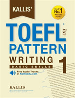 Kallis' TOEFL iBT Pattern Writing 1 Basic Skills (College Test Prep 2016 + Study Guide Book + Practice Test + Skill Building - TOEFL iBT 2016)