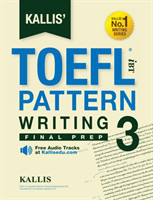 Kallis' TOEFL iBT Pattern Writing 3 Final Prep (College Test Prep 2016 + Study Guide Book + Practice Test + Skill Building - TOEFL iBT 2016)