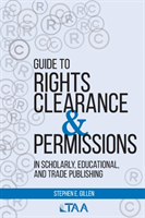 Guide to Rights Clearance & Permissions in Scholarly, Educational, and Trade Publishing