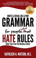 Grammar For People Who Hate Rules Killer Tips From The Ruthless Editor