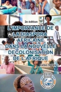 L'IMPORTANCE DE LA DIASPORA AFRICAINE DANS LA NOUVELLE DECOLONISATION DE L'AFRIQUE - Celso Salles - 2e édition