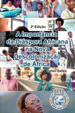 IMPORT�NCIA DA DI�SPORA AFRICANA NA NOVA DESCOLONIZA��O DE �FRICA - Celso Salles - 2a Edi��o