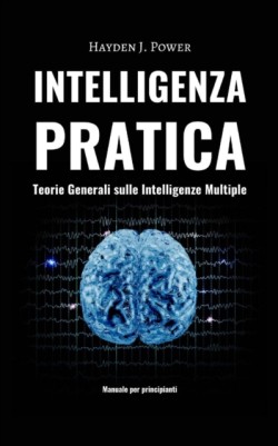 Intelligenza Pratica - Teorie Generali sulle Intelligenze Multiple