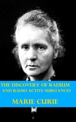Discovery of Radium and Radio Active Substances by Marie Curie (Illustrated)