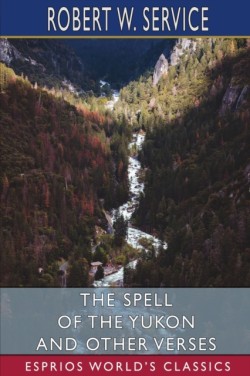 Spell of the Yukon and Other Verses (Esprios Classics)