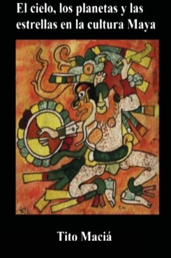 Cielo, los Planetas y las Estrellas en la Cultura Maya