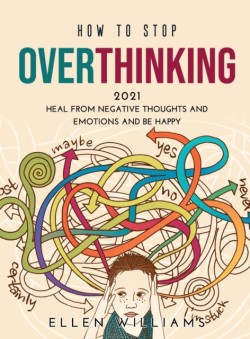How to Stop Overthinking 2021