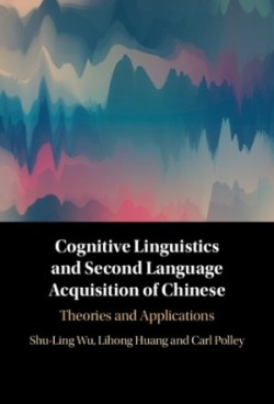 Cognitive Linguistics and Second Language Acquisition of Chinese Theories and Applications