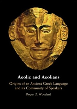 Aeolic and Aeolians Origins of an Ancient Greek Language and its Community of Speakers