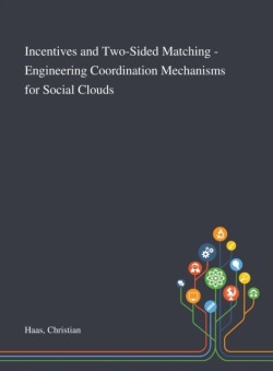 Incentives and Two-Sided Matching - Engineering Coordination Mechanisms for Social Clouds