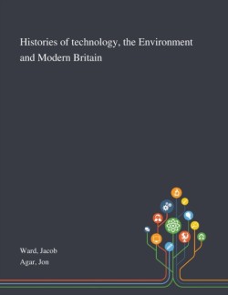 Histories of Technology, the Environment and Modern Britain