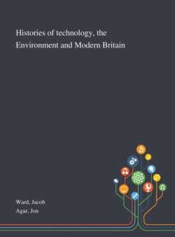 Histories of Technology, the Environment and Modern Britain