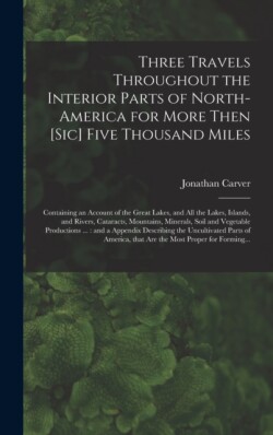 Three Travels Throughout the Interior Parts of North-America for More Then [sic] Five Thousand Miles [microform]