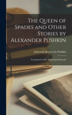 Queen of Spades and Other Stories by Alexander Pushkin; Translated by Mrs. Sutherland Edwards
