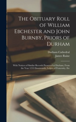 Obituary Roll of William Ebchester and John Burnby, Priors of Durham