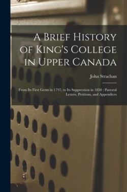 Brief History of King's College in Upper Canada [microform]