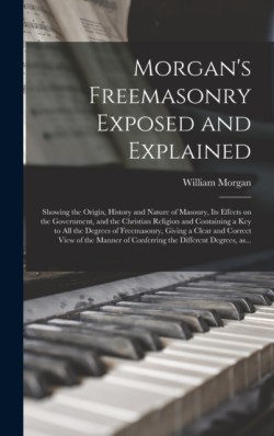 Morgan's Freemasonry Exposed and Explained