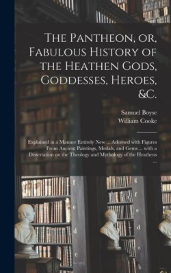 Pantheon, or, Fabulous History of the Heathen Gods, Goddesses, Heroes, &c.