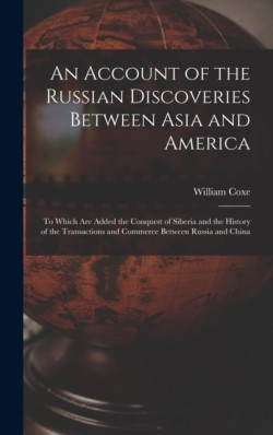 Account of the Russian Discoveries Between Asia and America [microform]