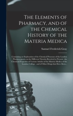 Elements of Pharmacy, and of the Chemical History of the Materia Medica