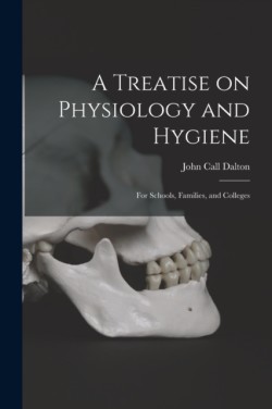 Treatise on Physiology and Hygiene