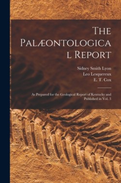 Palæontological Report as Prepared for the Geological Report of Kentucky and Published in Vol. 3