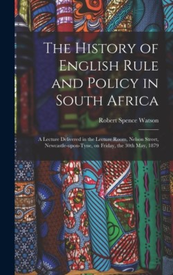 History of English Rule and Policy in South Africa