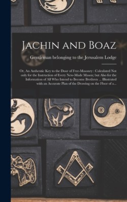 Jachin and Boaz; or, An Authentic Key to the Door of Free-masonry [microform]