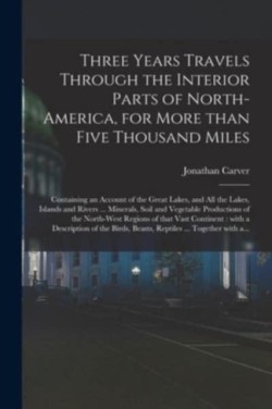 Three Years Travels Through the Interior Parts of North-America, for More Than Five Thousand Miles [microform]