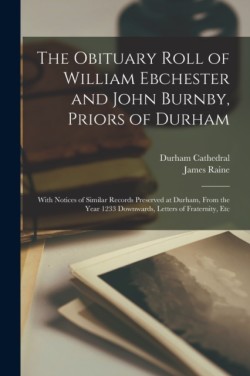 Obituary Roll of William Ebchester and John Burnby, Priors of Durham
