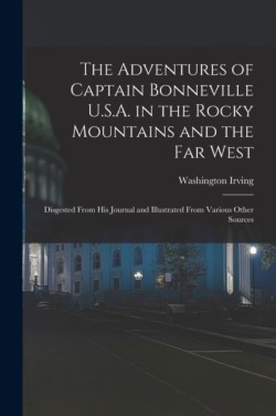 Adventures of Captain Bonneville U.S.A. in the Rocky Mountains and the Far West [microform]