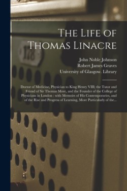 Life of Thomas Linacre [electronic Resource]