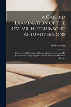 Candid Examination of the Rev. Mr. Hutchinson's Animadversions