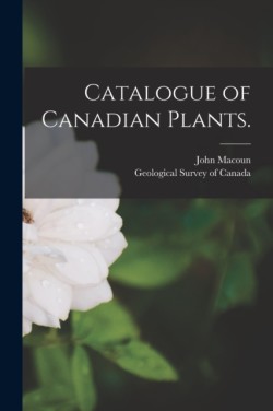 Catalogue of Canadian Plants. [microform]