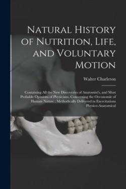 Natural History of Nutrition, Life, and Voluntary Motion