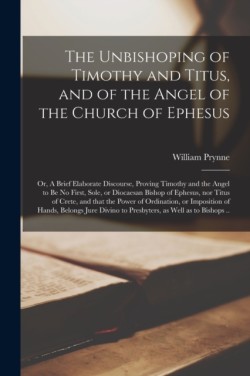 Unbishoping of Timothy and Titus, and of the Angel of the Church of Ephesus