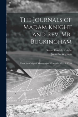 Journals of Madam Knight and Rev. Mr. Buckingham [microform]