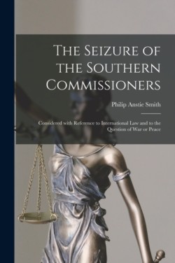 Seizure of the Southern Commissioners [microform]