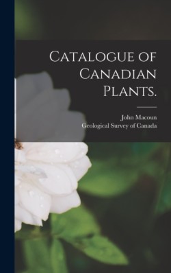 Catalogue of Canadian Plants. [microform]