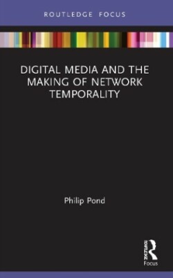 Digital Media and the Making of Network Temporality