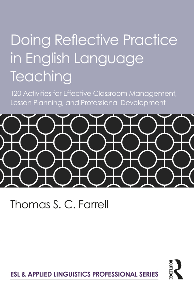 Doing Reflective Practice in English Language Teaching 120 Activities for Effective Classroom Management, Lesson Planning, and Professional Development
